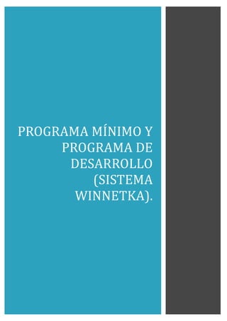 PROGRAMA MÍNIMO Y
PROGRAMA DE
DESARROLLO
(SISTEMA
WINNETKA).
 