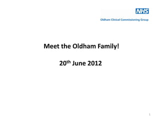 Meet the Oldham Family!

    20th June 2012




                          1
 
