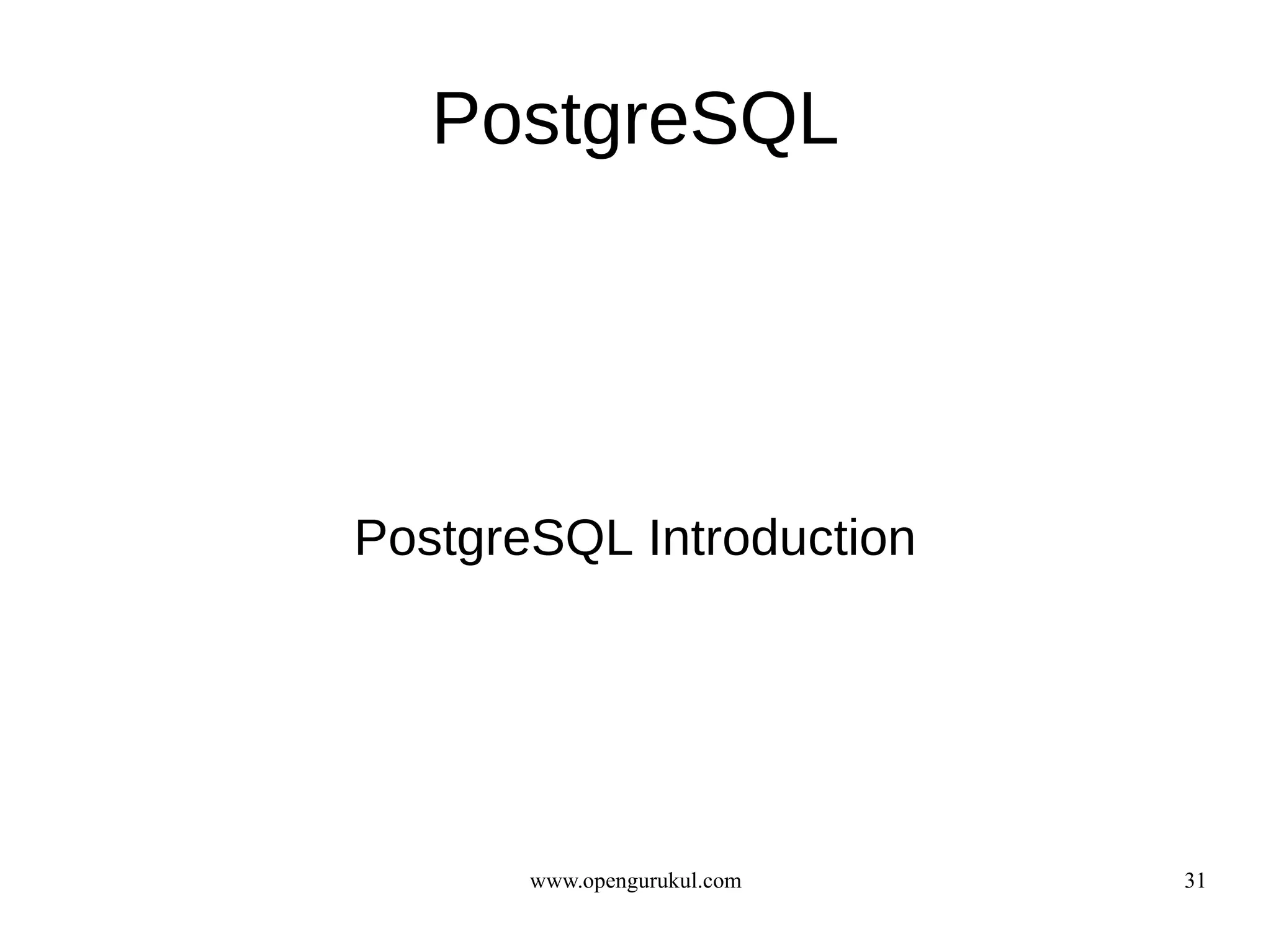 PostgreSQL




PostgreSQL Introduction




       www.opengurukul.com   31
 