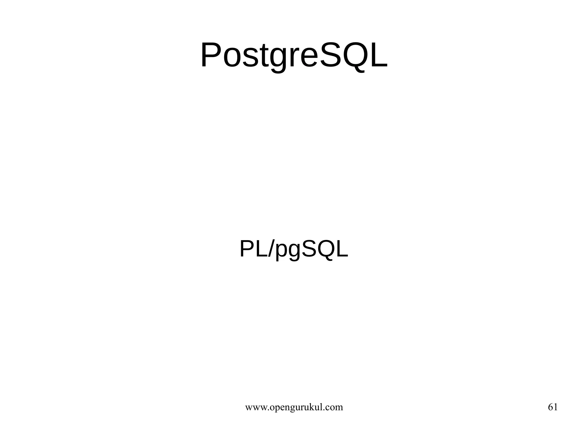 PostgreSQL




  PL/pgSQL




  www.opengurukul.com   61
 