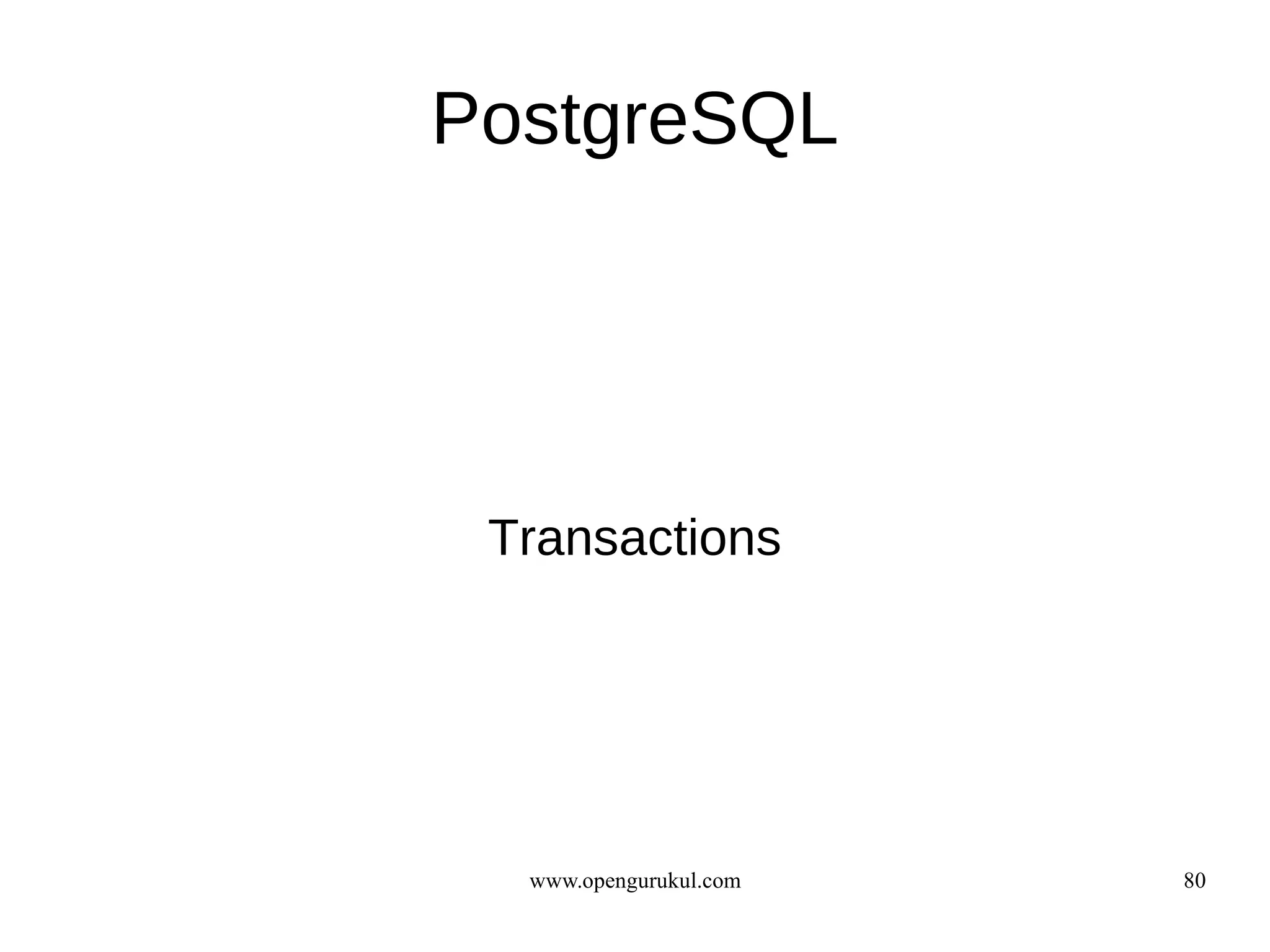PostgreSQL




 Transactions




  www.opengurukul.com   80
 