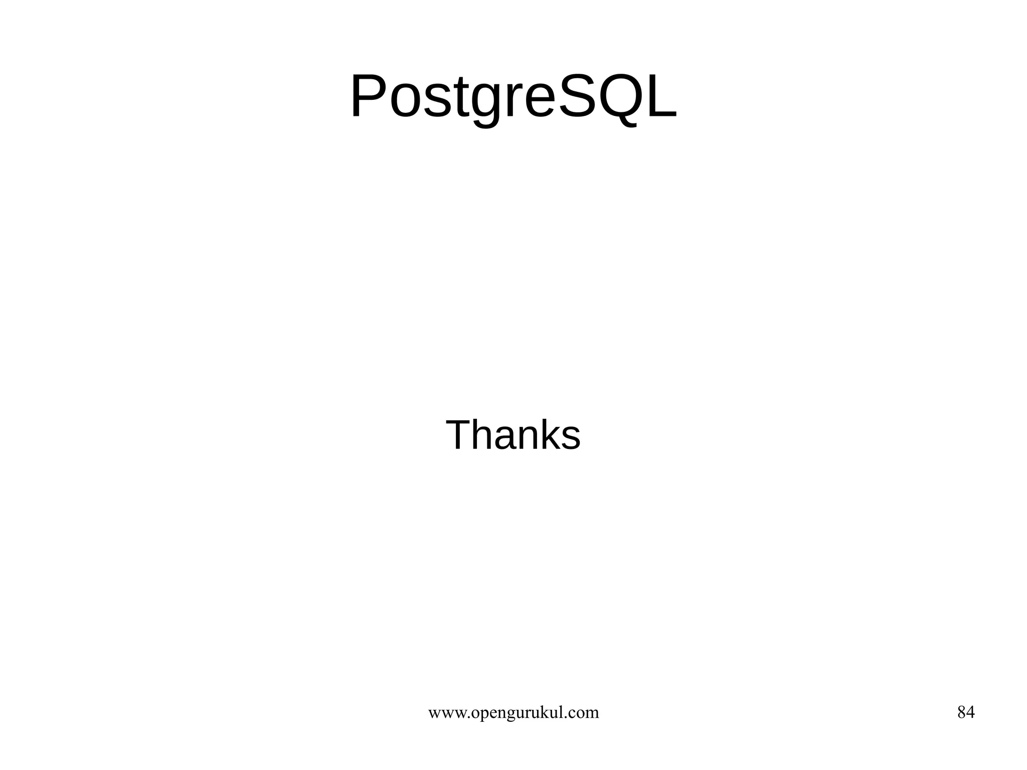 PostgreSQL




   Thanks




  www.opengurukul.com   84
 