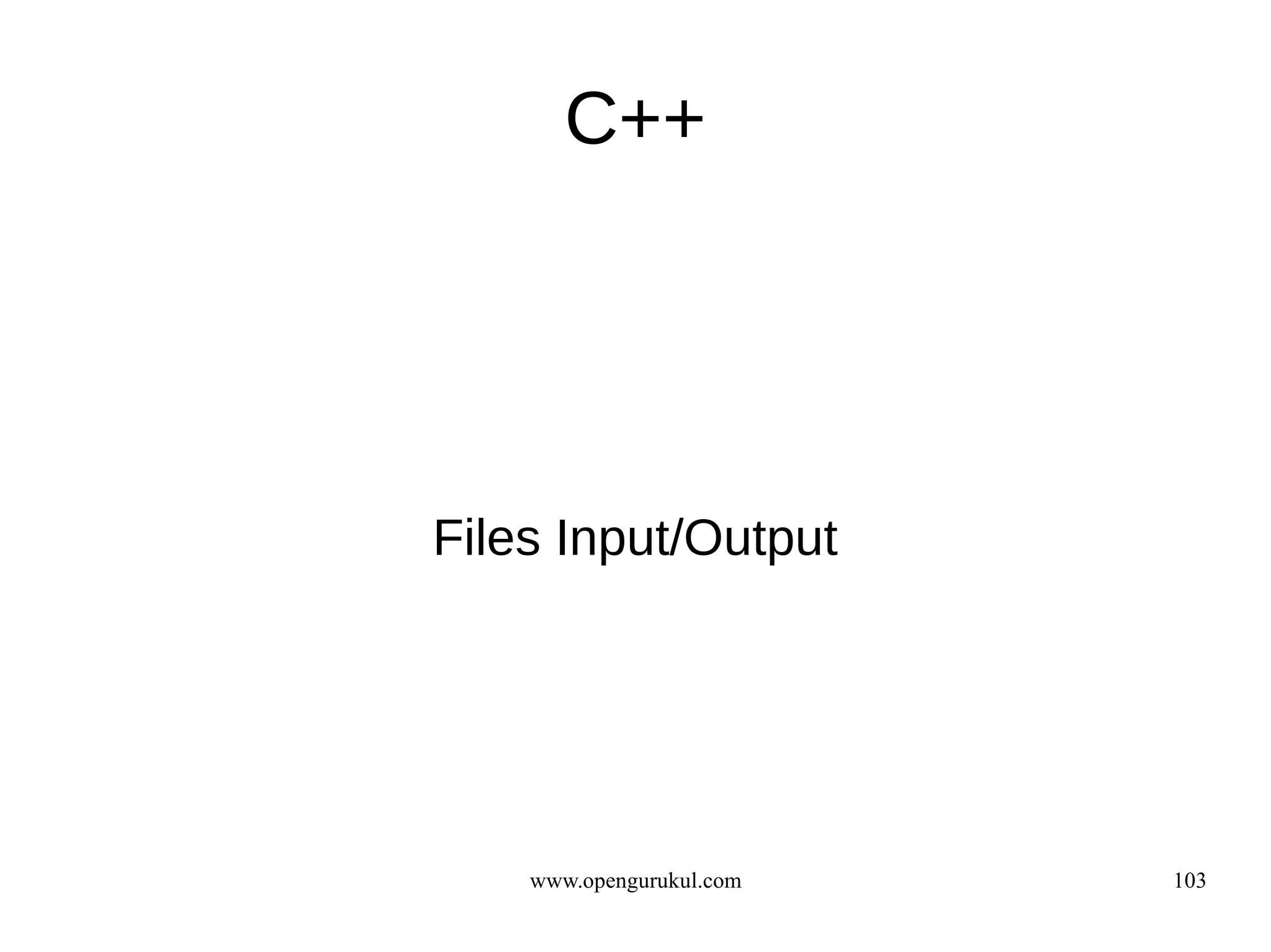 C++




Files Input/Output




    www.opengurukul.com   103
 