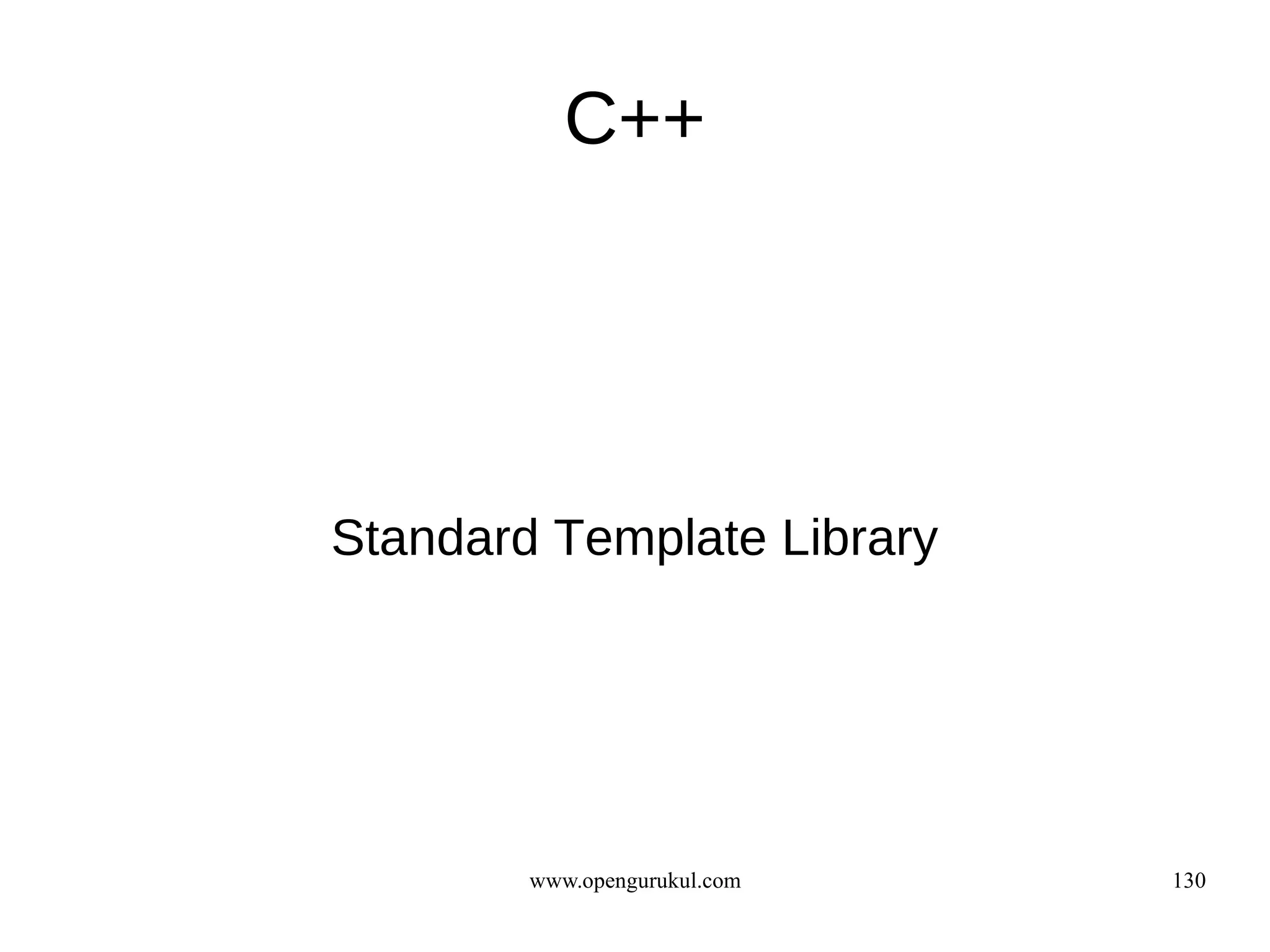 C++




Standard Template Library




        www.opengurukul.com   130
 
