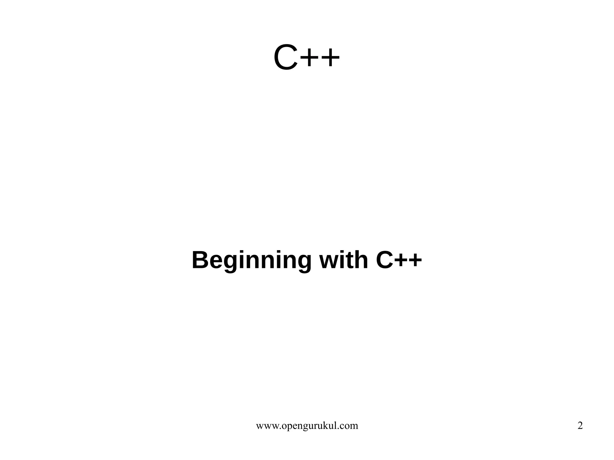 C++




Beginning with C++




     www.opengurukul.com   2
 