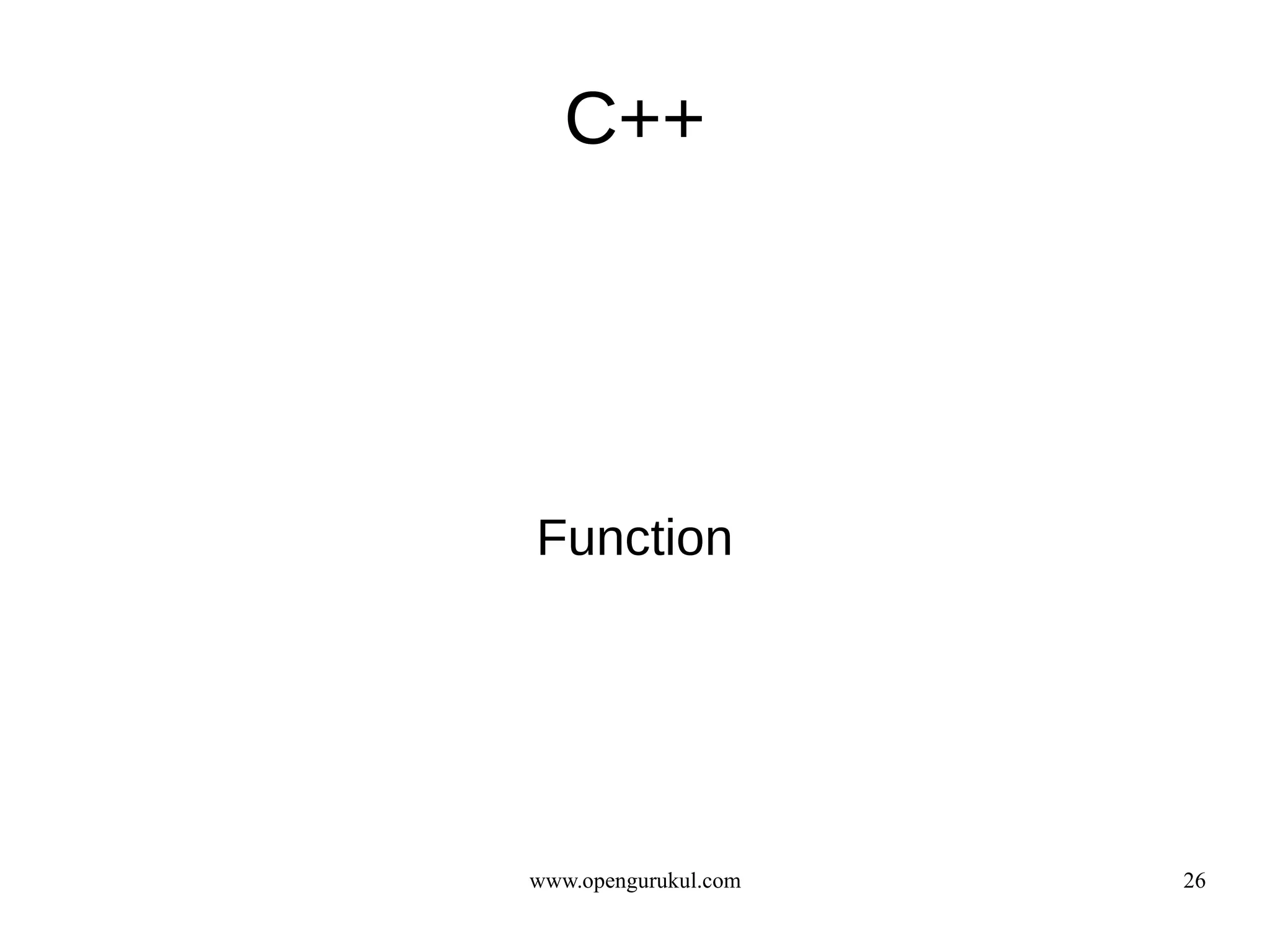 C++




Function




www.opengurukul.com   26
 