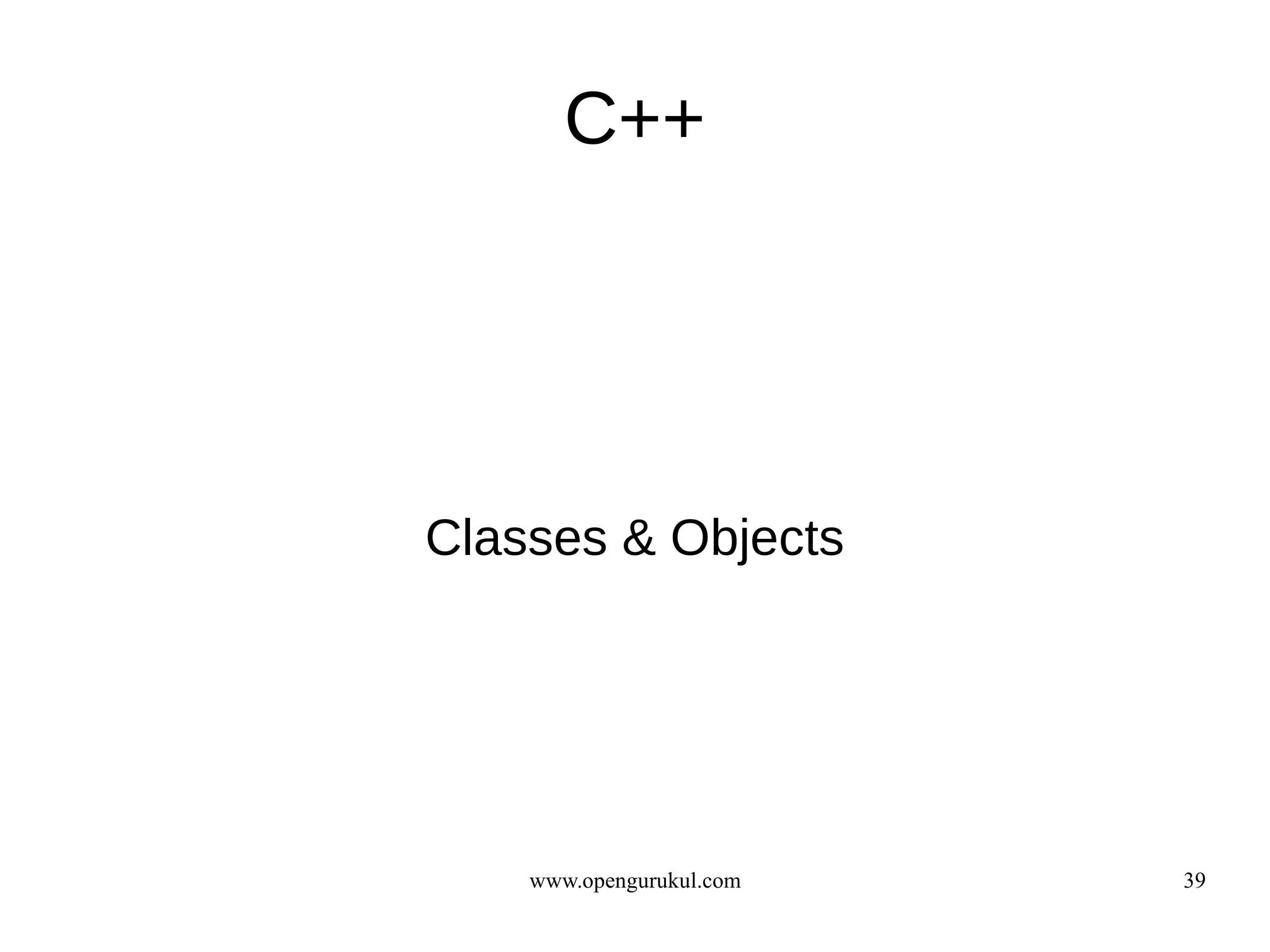 C++




Classes & Objects




    www.opengurukul.com   39
 