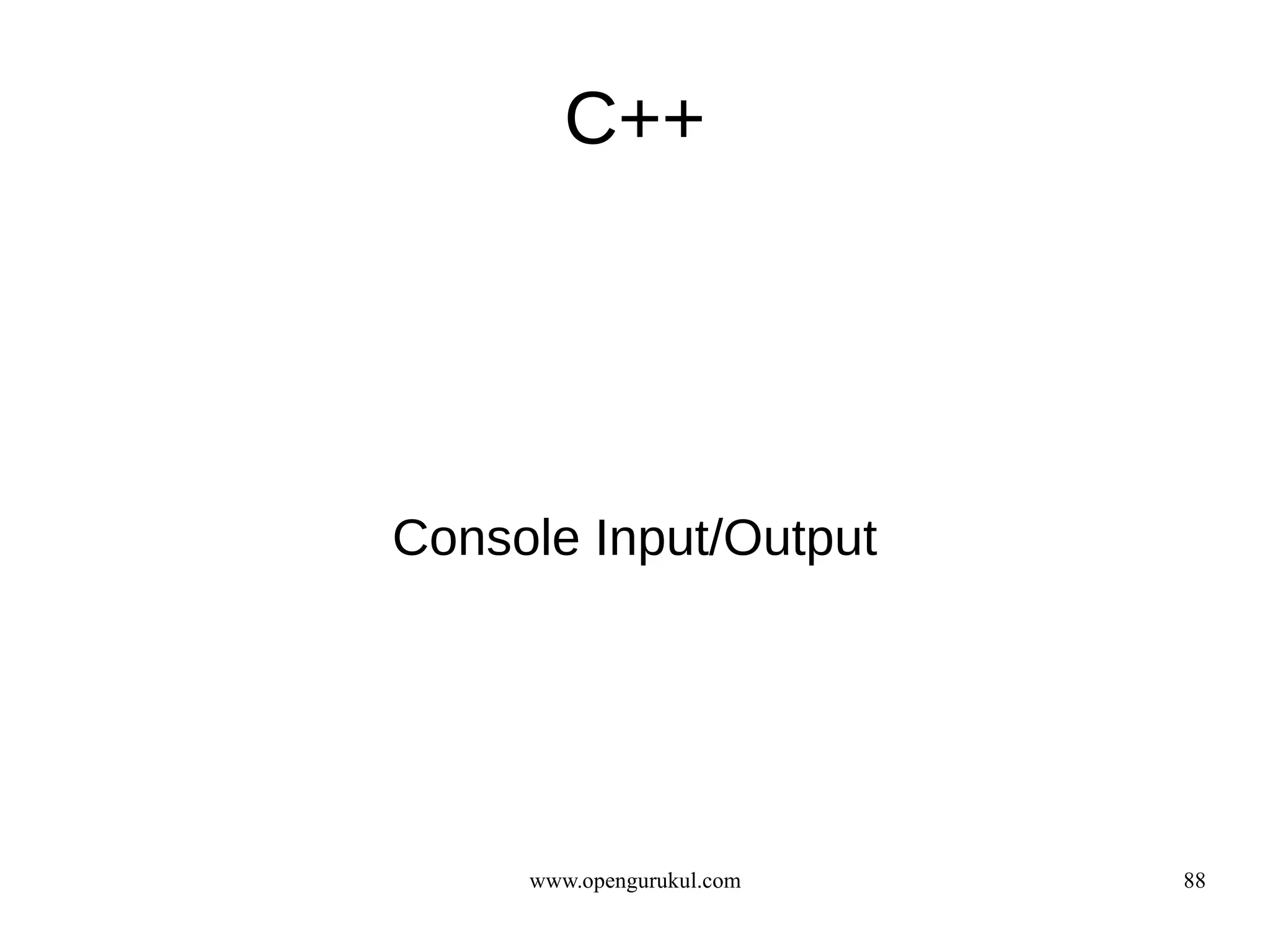 C++




Console Input/Output




     www.opengurukul.com   88
 