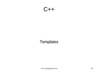 C++




Templates




www.opengurukul.com   123
 