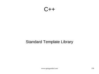 C++




Standard Template Library




        www.opengurukul.com   130
 
