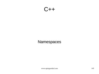 C++




Namespaces




 www.opengurukul.com   145
 