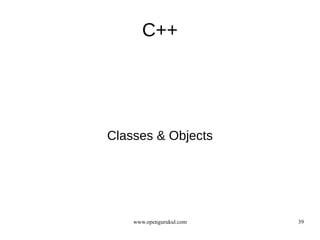 C++




Classes & Objects




    www.opengurukul.com   39
 