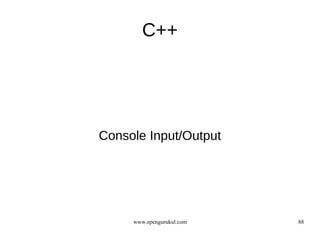 C++




Console Input/Output




     www.opengurukul.com   88
 