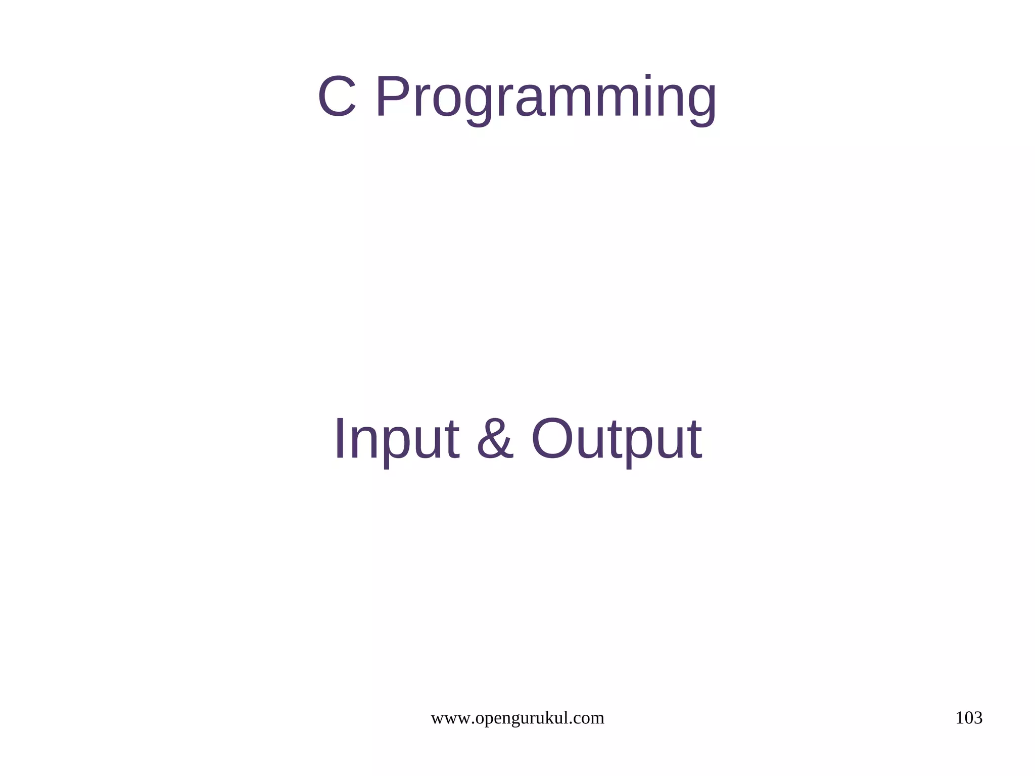 C Programming Input & Output www.opengurukul.com 103 