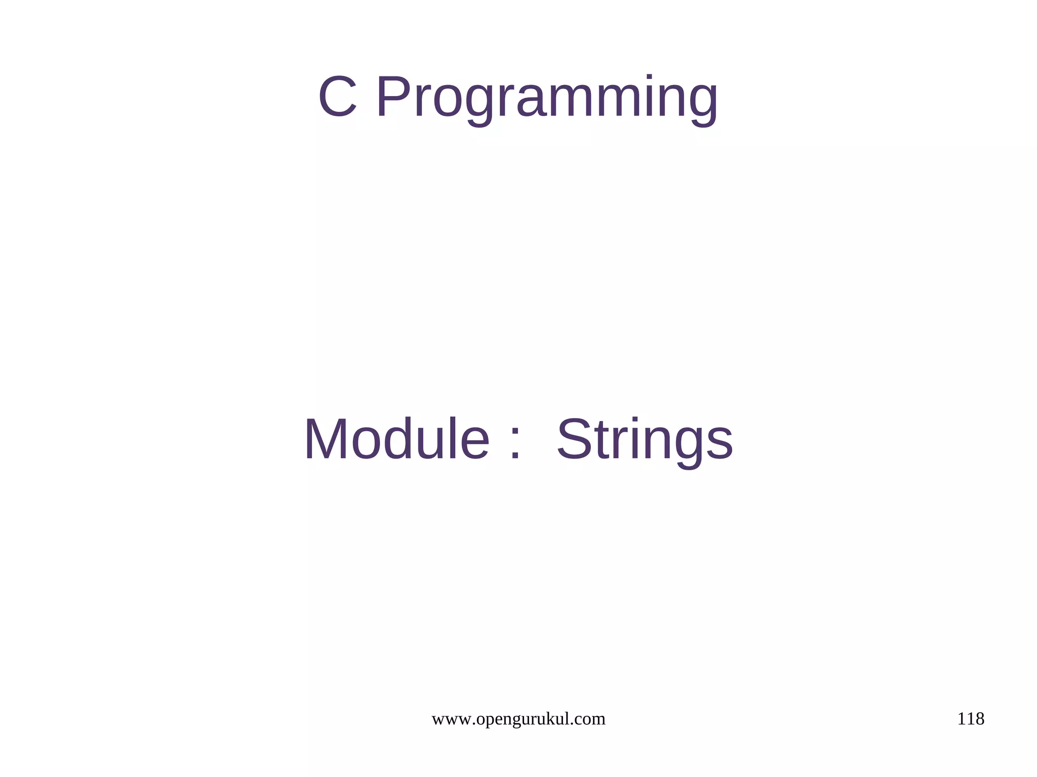 C Programming Module : Strings www.opengurukul.com 118 