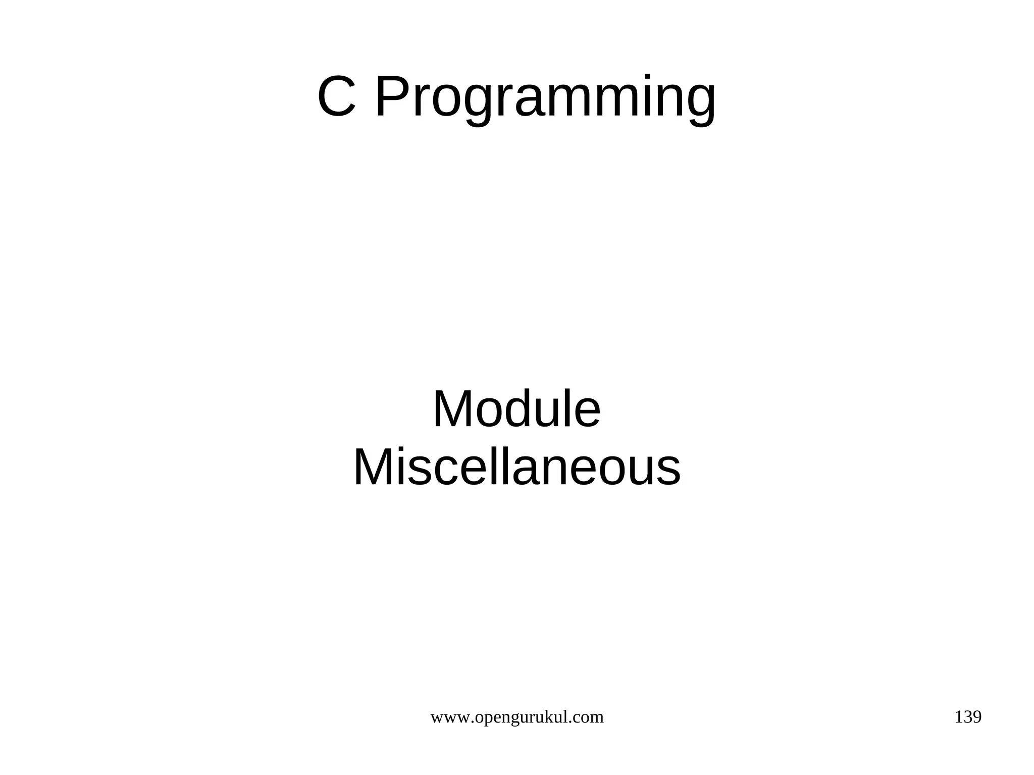C Programming Module Miscellaneous www.opengurukul.com 139 