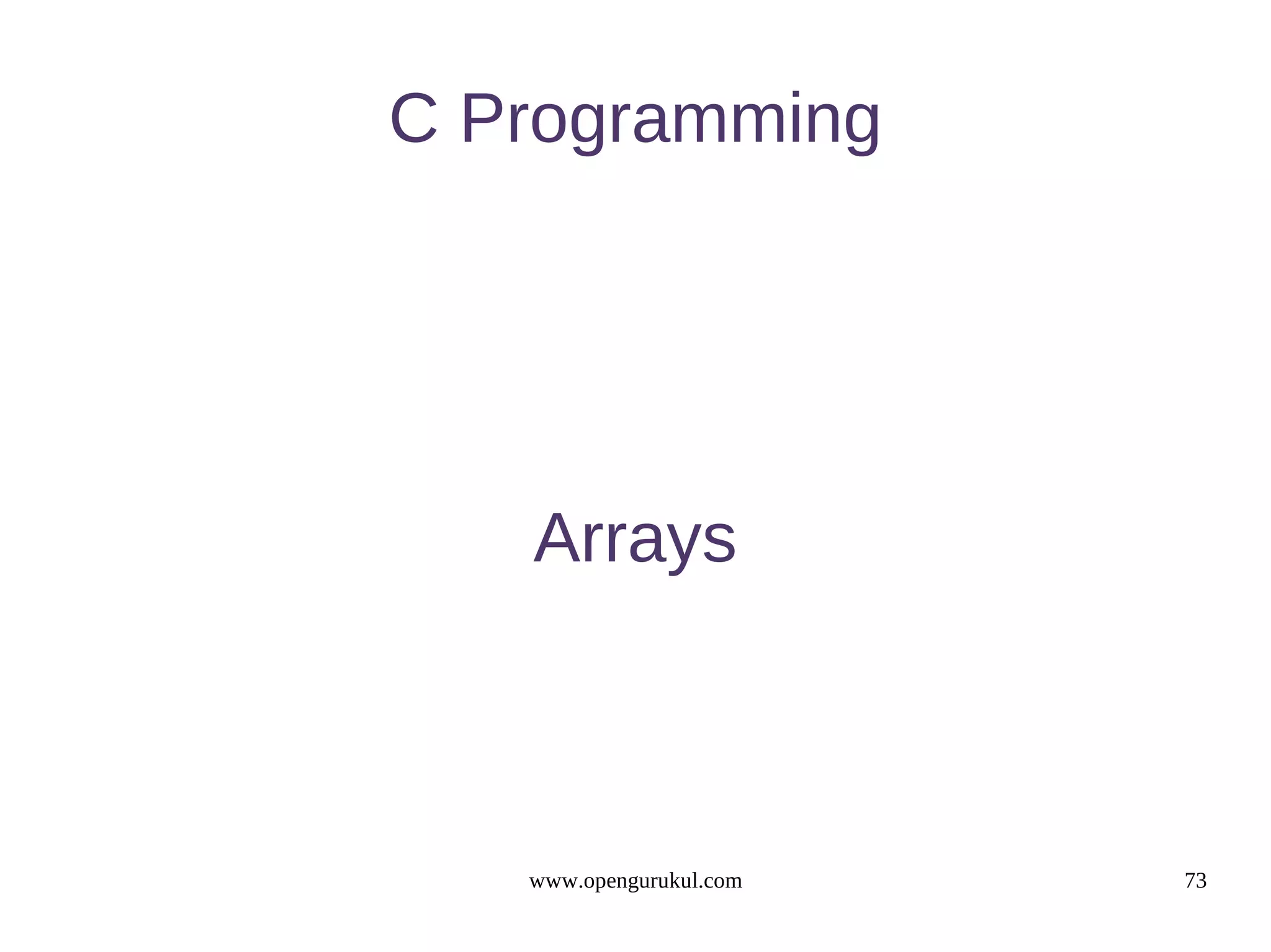 C Programming Arrays www.opengurukul.com 73 