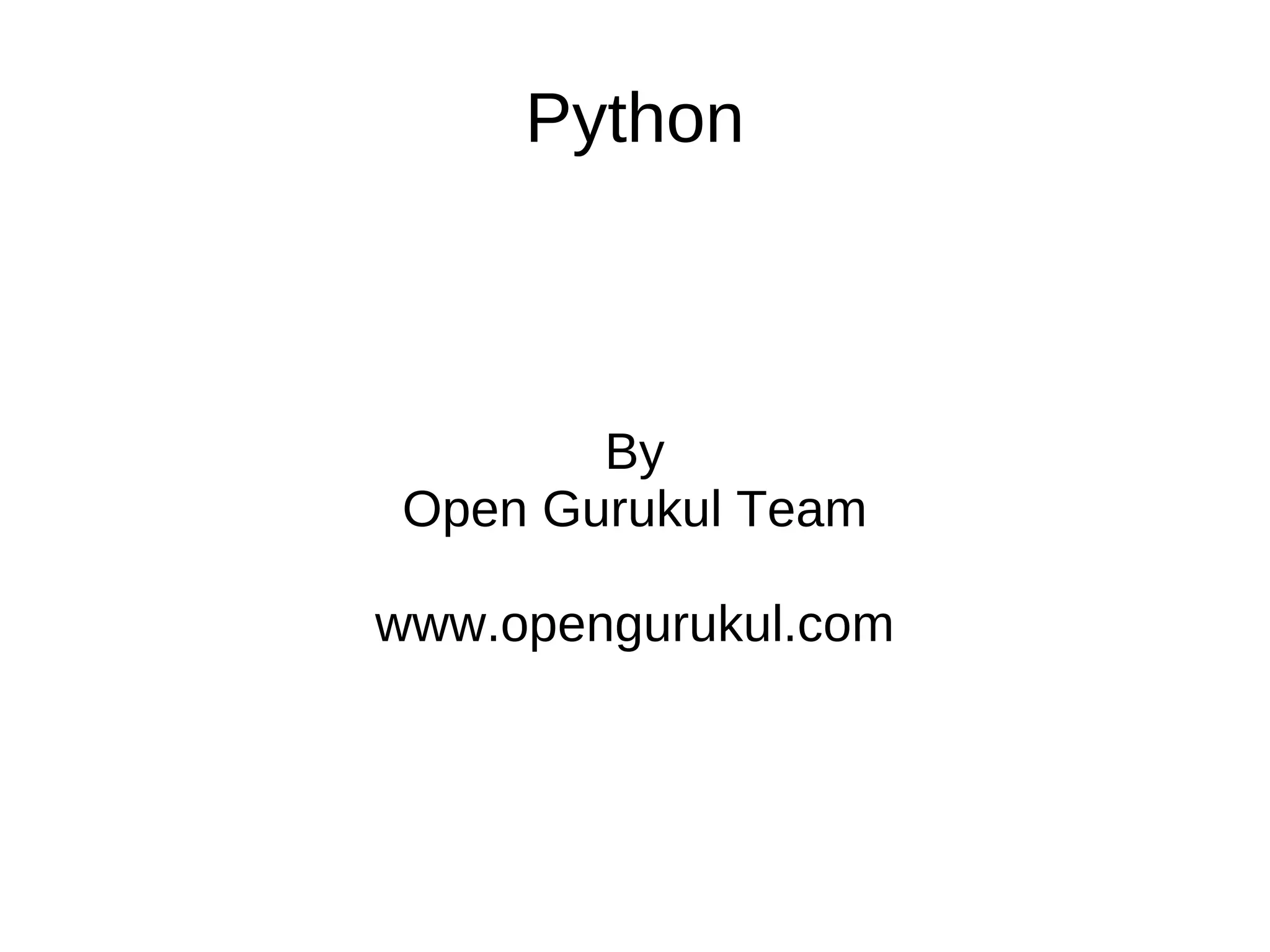Python



       By
Open Gurukul Team

www.opengurukul.com
 