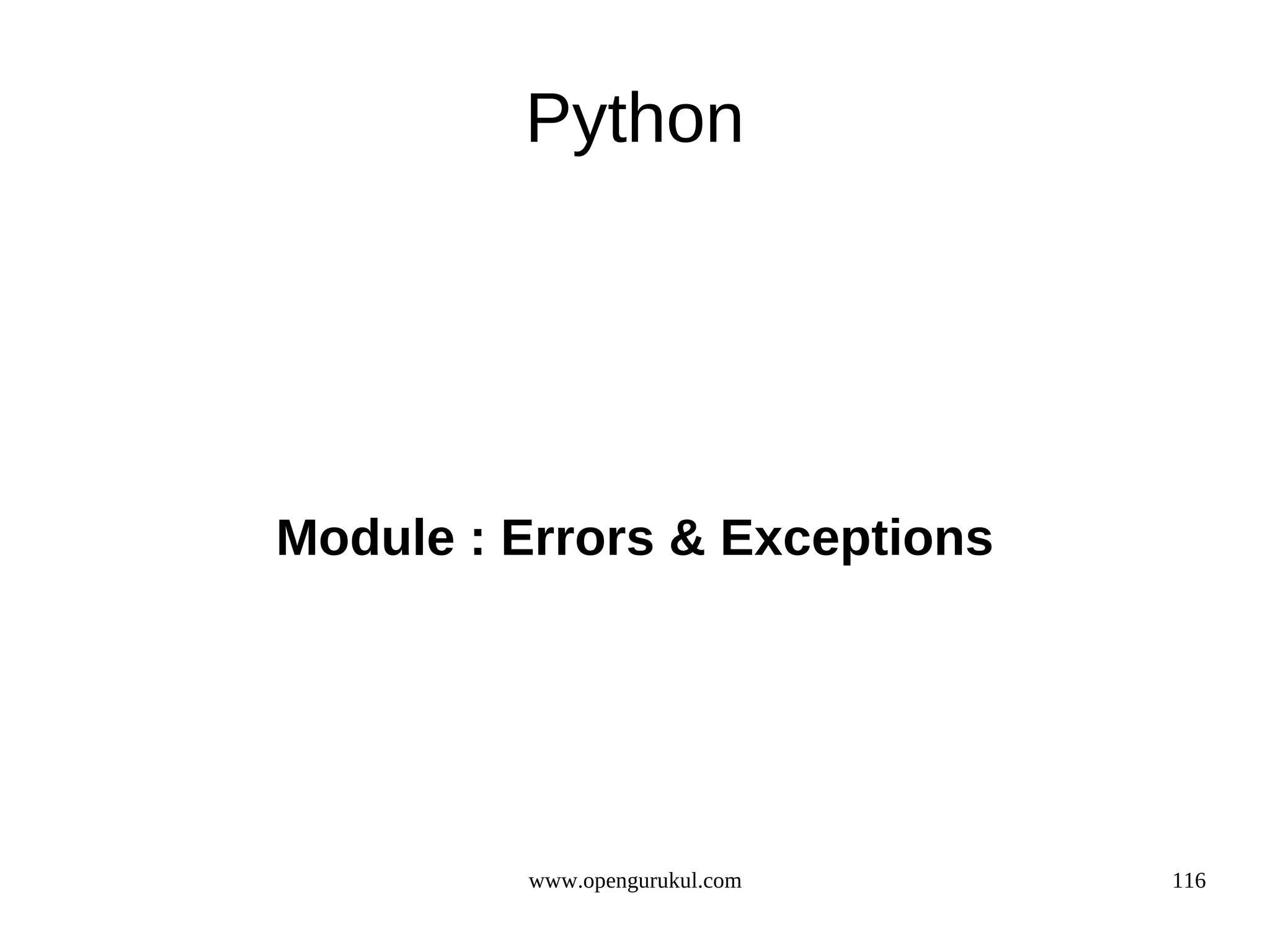Python




Module : Errors & Exceptions




         www.opengurukul.com   116
 