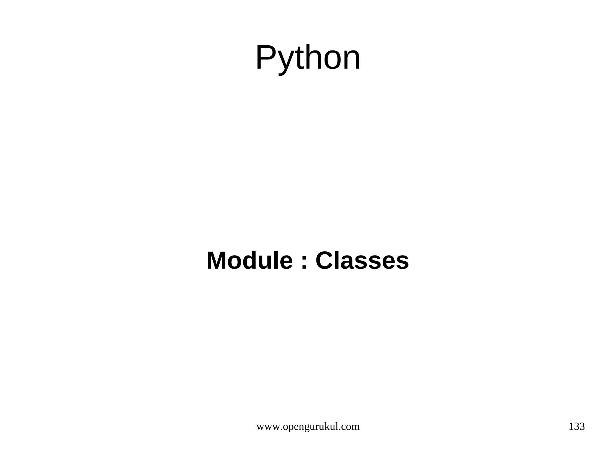 Python




Module : Classes




   www.opengurukul.com   133
 