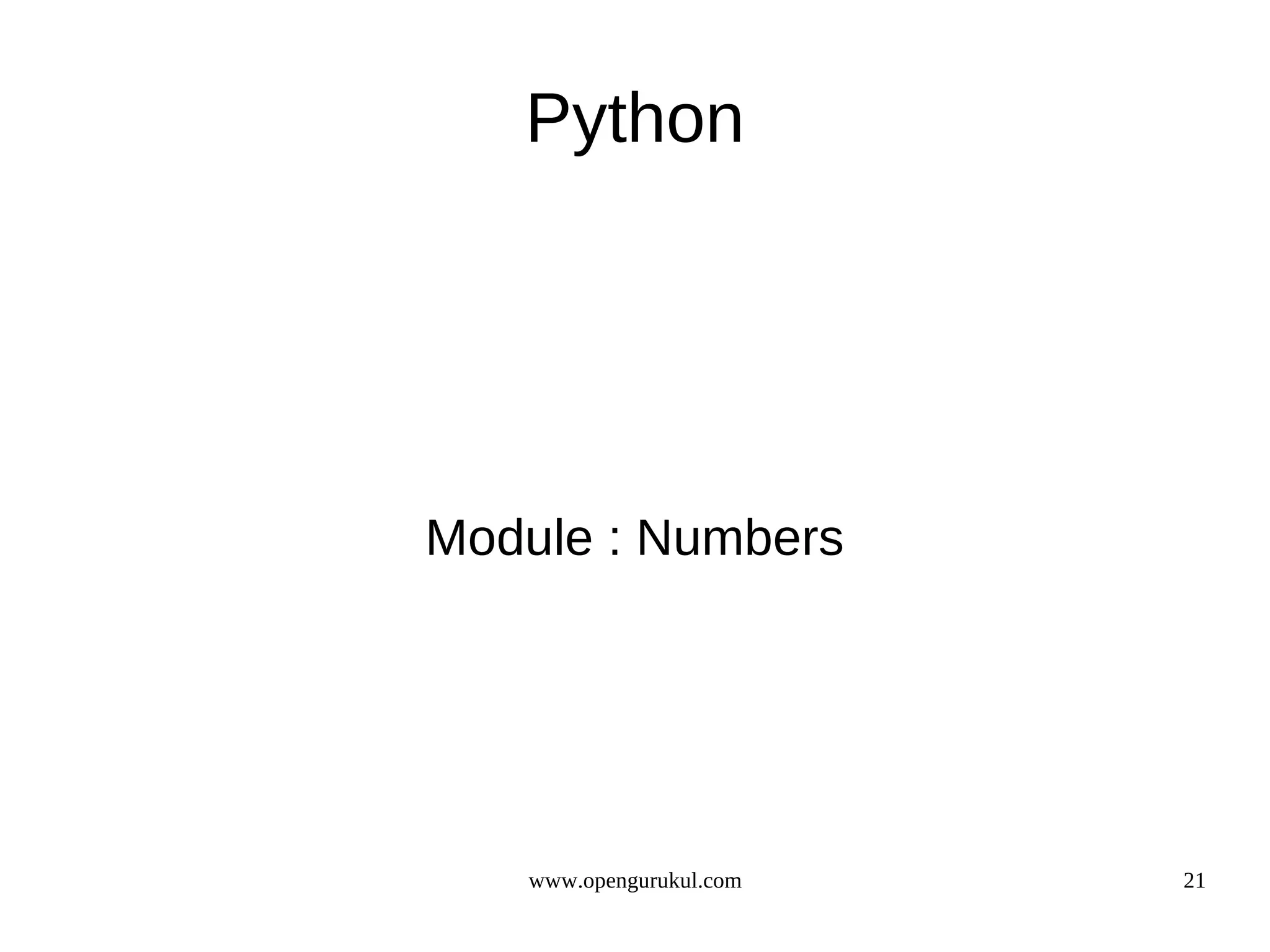 Python




Module : Numbers




   www.opengurukul.com   21
 