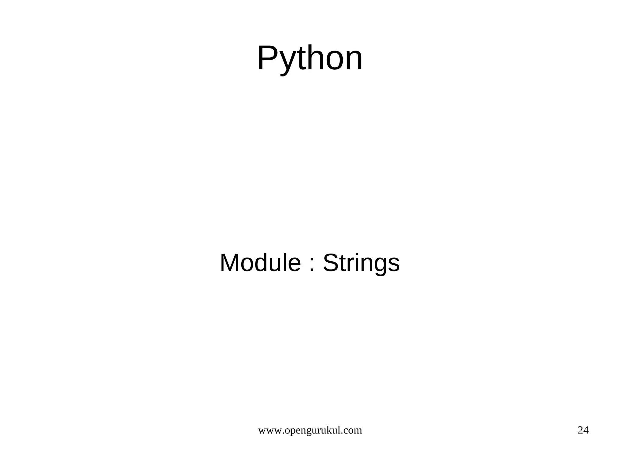 Python




Module : Strings




   www.opengurukul.com   24
 