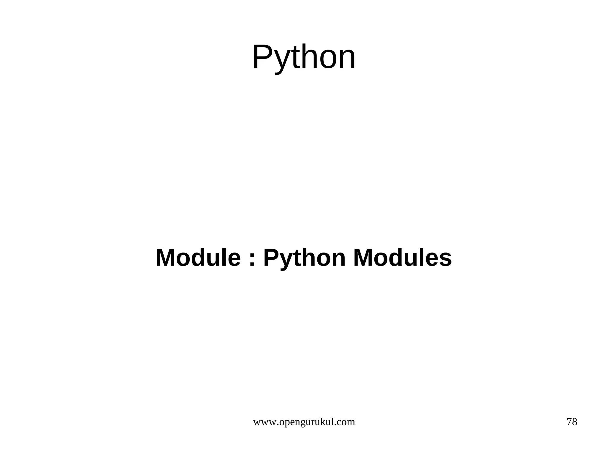 Python




Module : Python Modules




       www.opengurukul.com   78
 