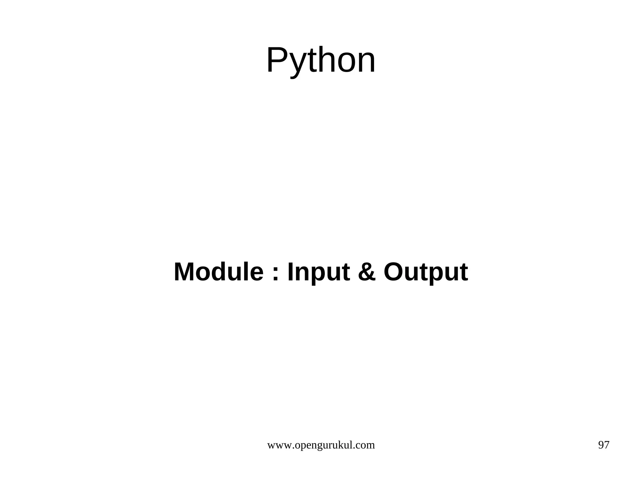 Python




Module : Input & Output




       www.opengurukul.com   97
 