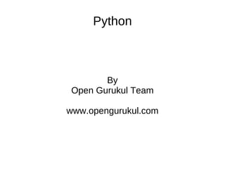 Python



       By
Open Gurukul Team

www.opengurukul.com
 
