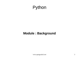 Python




Module : Background




     www.opengurukul.com   2
 