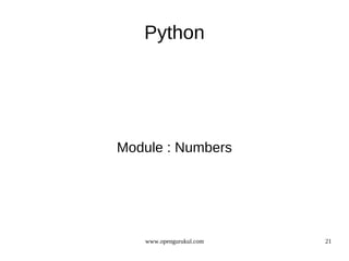 Python




Module : Numbers




   www.opengurukul.com   21
 