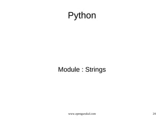 Python




Module : Strings




   www.opengurukul.com   24
 