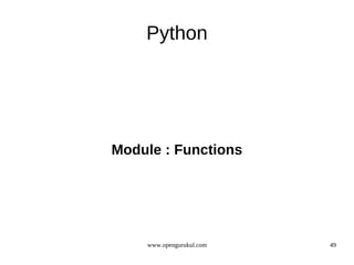 Python




Module : Functions




    www.opengurukul.com   49
 