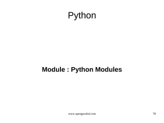 Python




Module : Python Modules




       www.opengurukul.com   78
 
