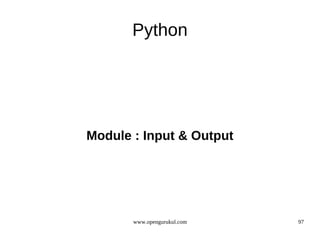 Python




Module : Input & Output




       www.opengurukul.com   97
 