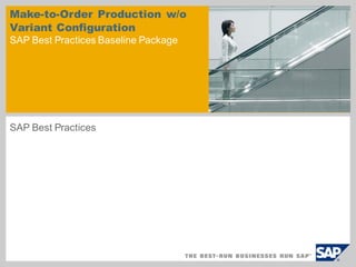 Make-to-Order Production w/o
Variant Configuration
SAP Best Practices Baseline Package
SAP Best Practices
 