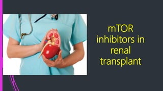 mTOR
inhibitors in
renal
transplant
 