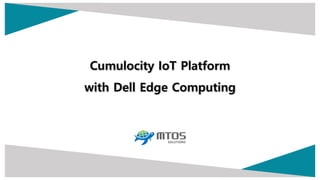 Cumulocity IoT Platform
with Dell Edge Computing
 