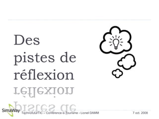 7 oct. 2008 TechnofuturTIC – Conférence e-Tourisme - Lionel DAMM  