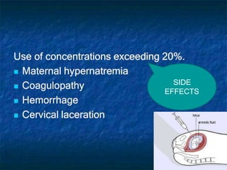 Use of concentrations exceeding 20%.
 Coagulopathy
 Hemorrhage
 Cervical laceration
 Maternal hypernatremia
SIDE
EFFECTS
 