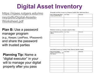 Digital Asset Inventory
https://njaes.rutgers.edu/mo
ney/pdfs/Digital-Assets-
Worksheet.pdf
Plan B: Use a password
manager...
