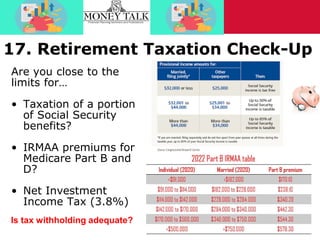 17. Retirement Taxation Check-Up
Are you close to the
limits for…
• Taxation of a portion
of Social Security
benefits?
• I...