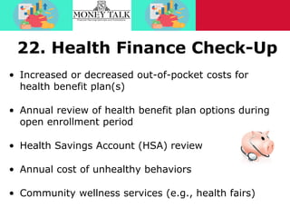 22. Health Finance Check-Up
• Increased or decreased out-of-pocket costs for
health benefit plan(s)
• Annual review of hea...