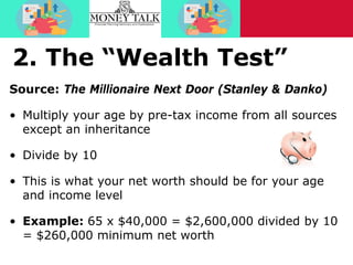2. The “Wealth Test”
Source: The Millionaire Next Door (Stanley & Danko)
• Multiply your age by pre-tax income from all so...