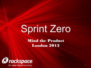 Mind the Product
London 2013
Sprint Zero
1
 