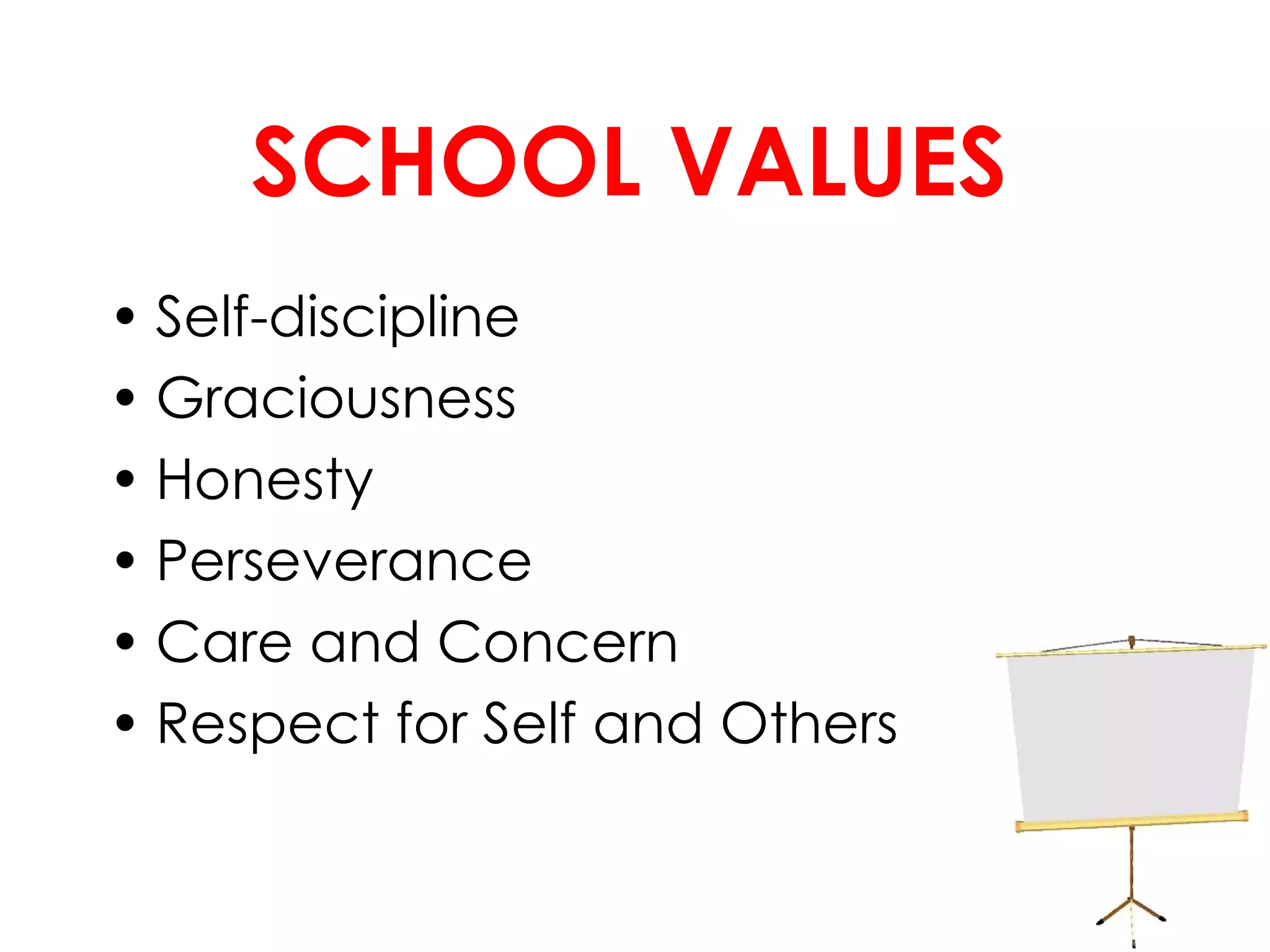 SCHOOL VALUES Self-discipline  Graciousness  Honesty  Perseverance  Care and Concern  Respect for Self and Others  