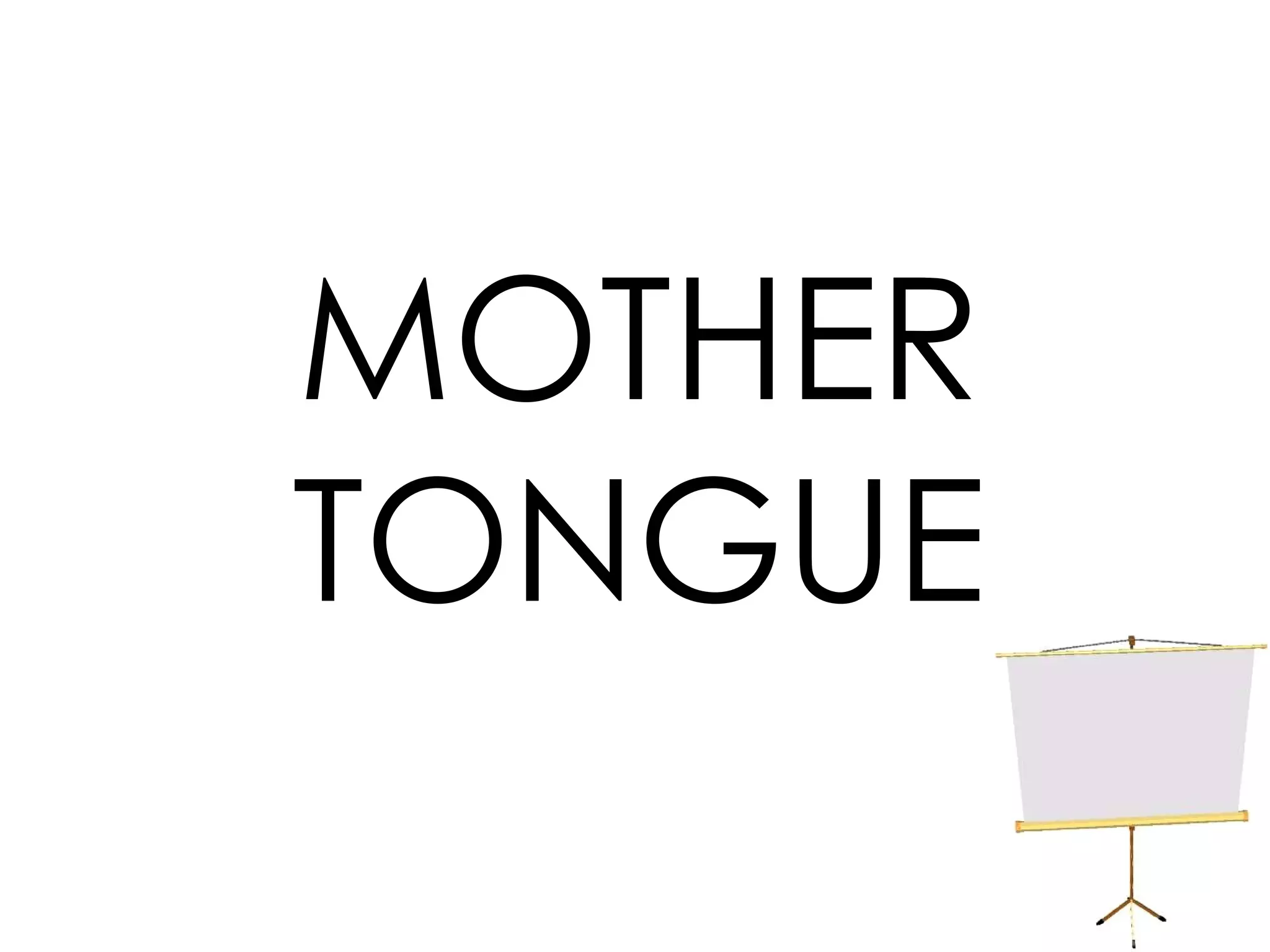 MOTHER TONGUE 