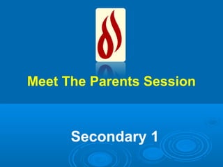 Meet The Parents Session



      Secondary 1
 