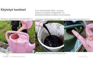 4
Käytetyt tuotteet
14.6.2022
Kuvat: Arja Mustonen ja Juliana Roivainen, Luke
Vehmaan typpipitoinen konsentraatti 2 v. Luke Maaningan käs.jäännös 2 v.
Turun konsentraatti 2020 – ei kuvaa,
koostumus venyvä, kiisselimäinen, sis.
puhdistamolietettä (ei sallittu nurmivuosina)
Honkajoen käsittelyjäännös 2021
 