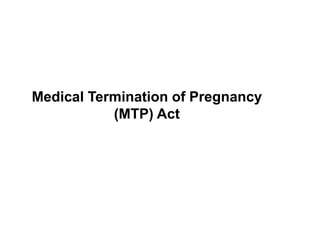 Medical Termination of Pregnancy
(MTP) Act
 
